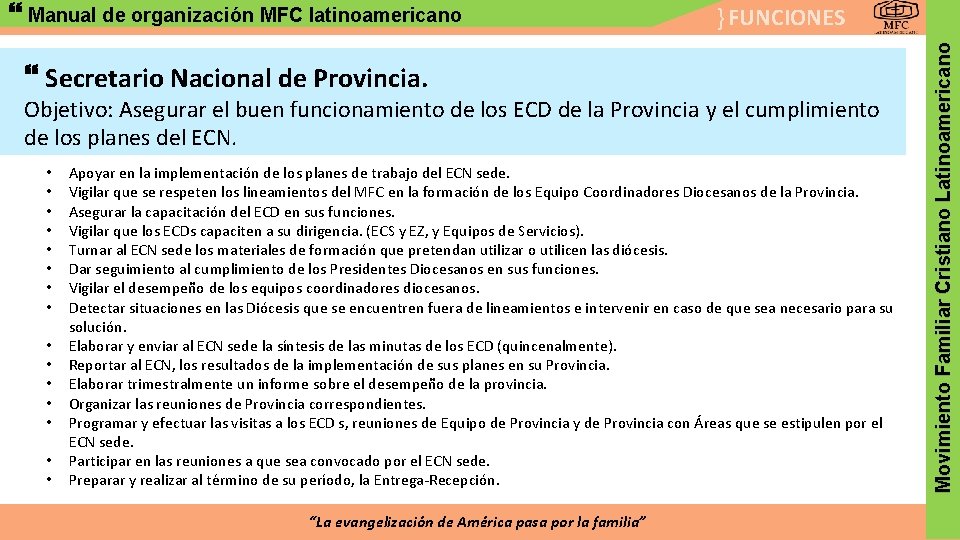 } FUNCIONES Secretario Nacional de Provincia. Objetivo: Asegurar el buen funcionamiento de los ECD