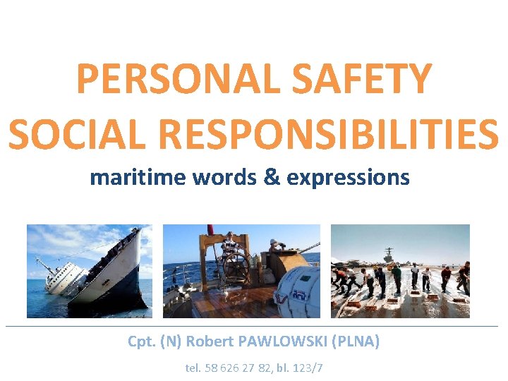 PERSONAL SAFETY SOCIAL RESPONSIBILITIES maritime words & expressions Cpt. (N) Robert PAWLOWSKI (PLNA) tel.