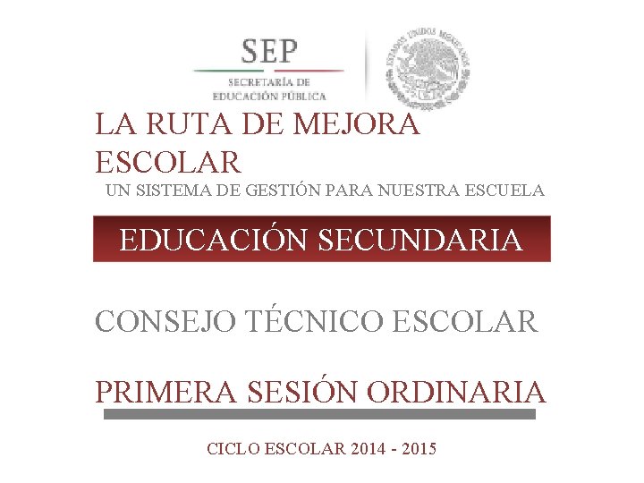 LA RUTA DE MEJORA ESCOLAR UN SISTEMA DE GESTIÓN PARA NUESTRA ESCUELA EDUCACIÓN SECUNDARIA