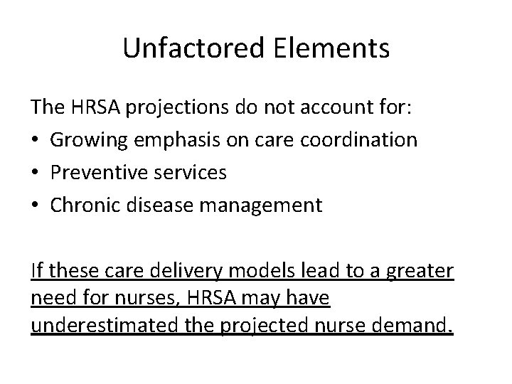 Unfactored Elements The HRSA projections do not account for: • Growing emphasis on care