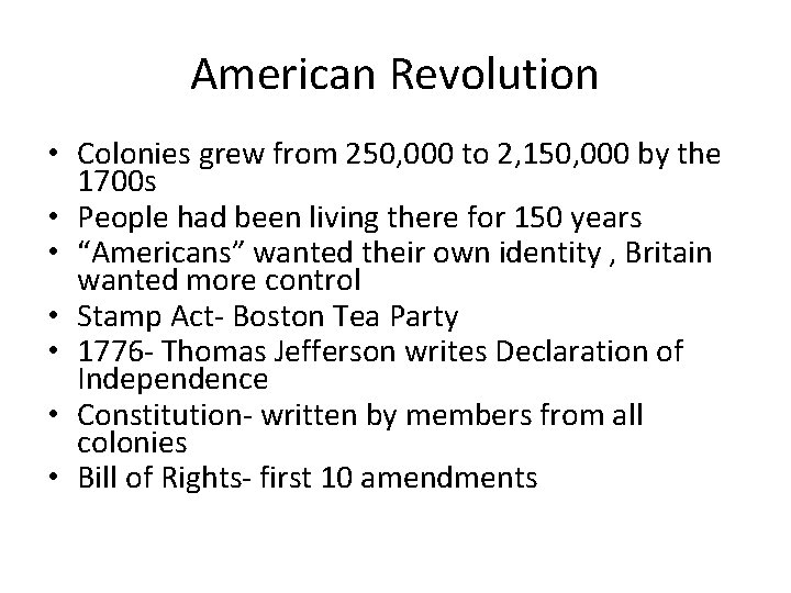 American Revolution • Colonies grew from 250, 000 to 2, 150, 000 by the