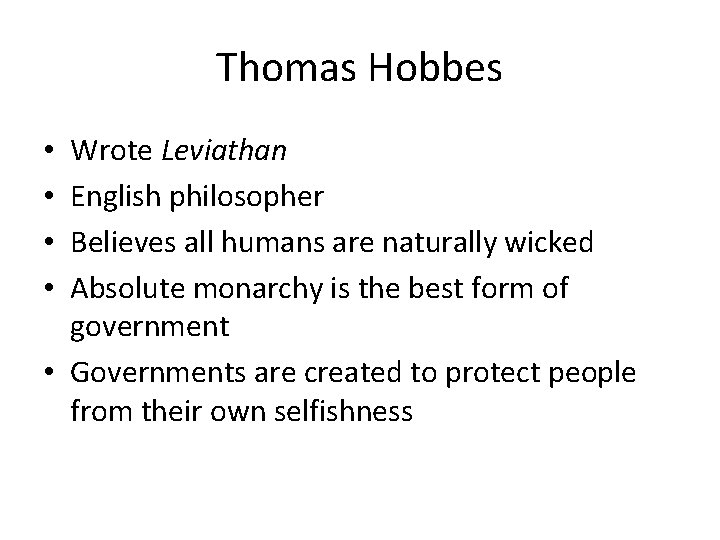 Thomas Hobbes Wrote Leviathan English philosopher Believes all humans are naturally wicked Absolute monarchy