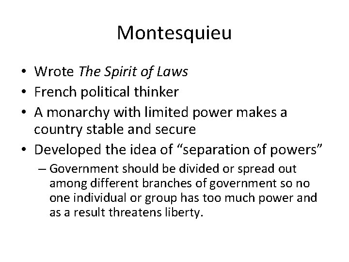 Montesquieu • Wrote The Spirit of Laws • French political thinker • A monarchy