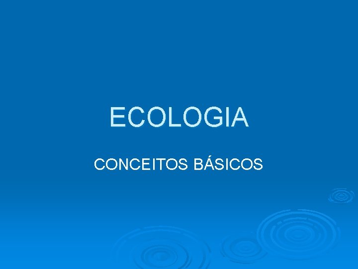 ECOLOGIA CONCEITOS BÁSICOS 