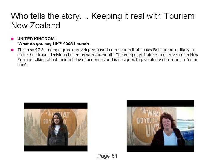 Who tells the story. . Keeping it real with Tourism New Zealand UNITED KINGDOM: