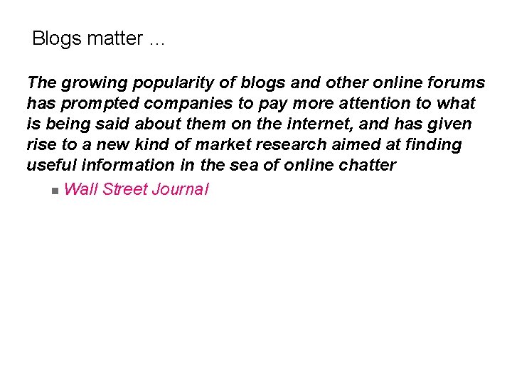  Blogs matter … The growing popularity of blogs and other online forums has