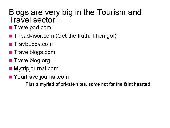 Blogs are very big in the Tourism and Travel sector Travelpod. com n Tripadvisor.