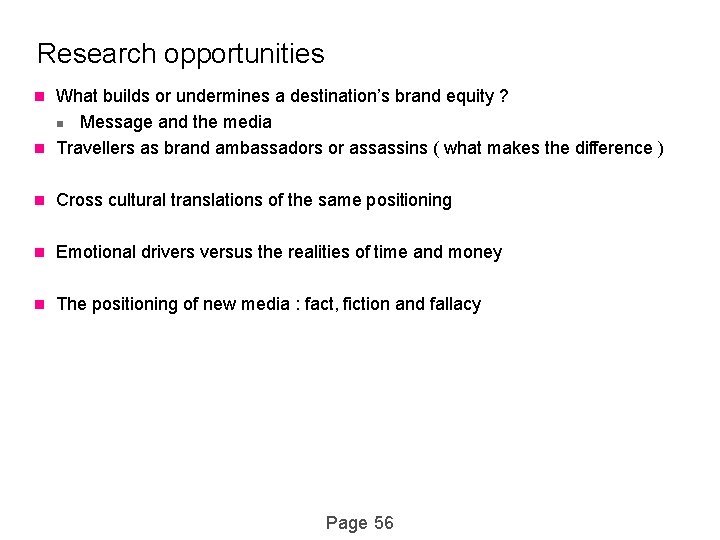 Research opportunities What builds or undermines a destination’s brand equity ? n Message and