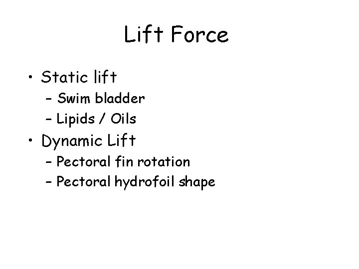 Lift Force • Static lift – Swim bladder – Lipids / Oils • Dynamic