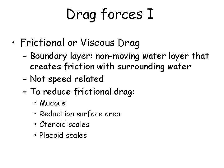Drag forces I • Frictional or Viscous Drag – Boundary layer: non-moving water layer