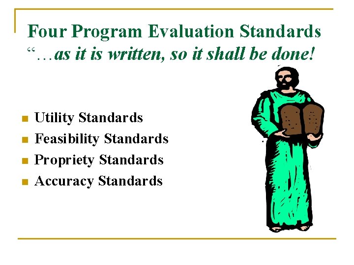 Four Program Evaluation Standards “…as it is written, so it shall be done! n