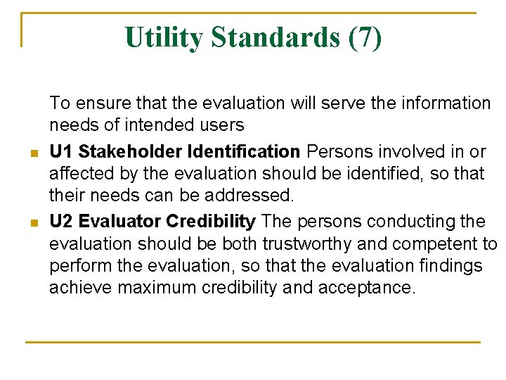 Utility Standards (7) n n To ensure that the evaluation will serve the information