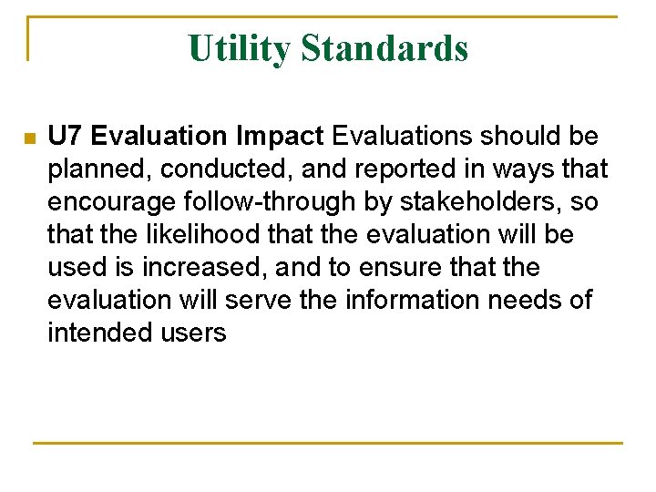 Utility Standards n U 7 Evaluation Impact Evaluations should be planned, conducted, and reported
