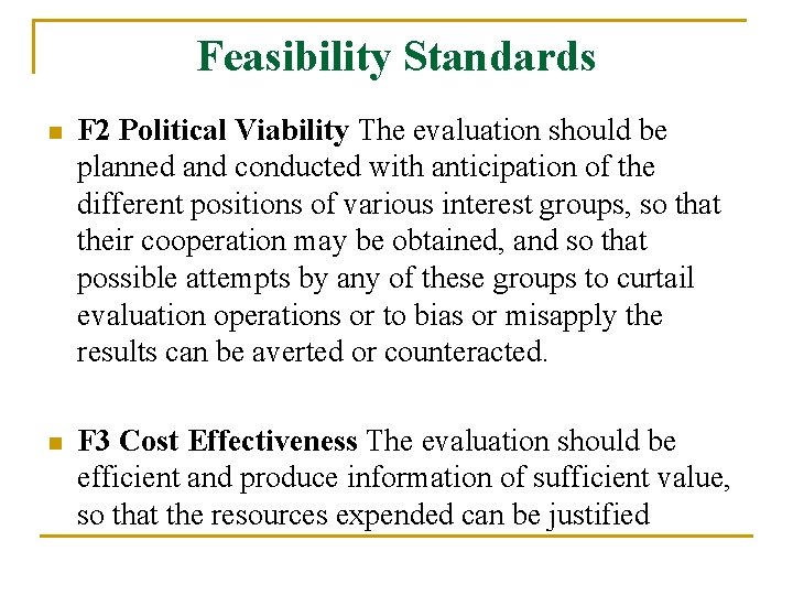 Feasibility Standards n F 2 Political Viability The evaluation should be planned and conducted