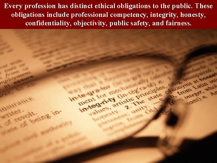 Every profession has distinct ethical obligations to the public. These obligations include professional competency,