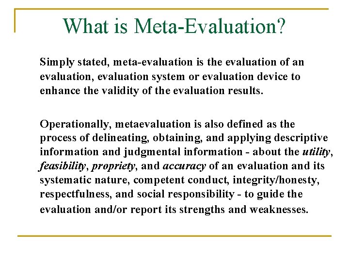 What is Meta-Evaluation? Simply stated, meta-evaluation is the evaluation of an evaluation, evaluation system