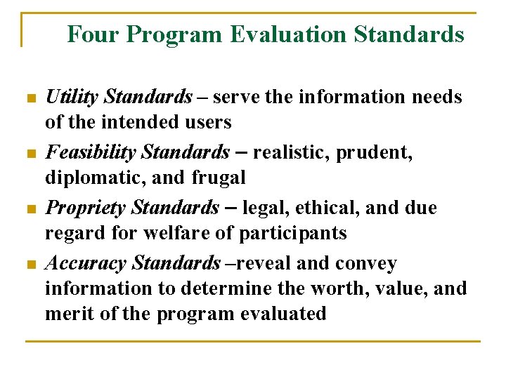 Four Program Evaluation Standards n n Utility Standards – serve the information needs of