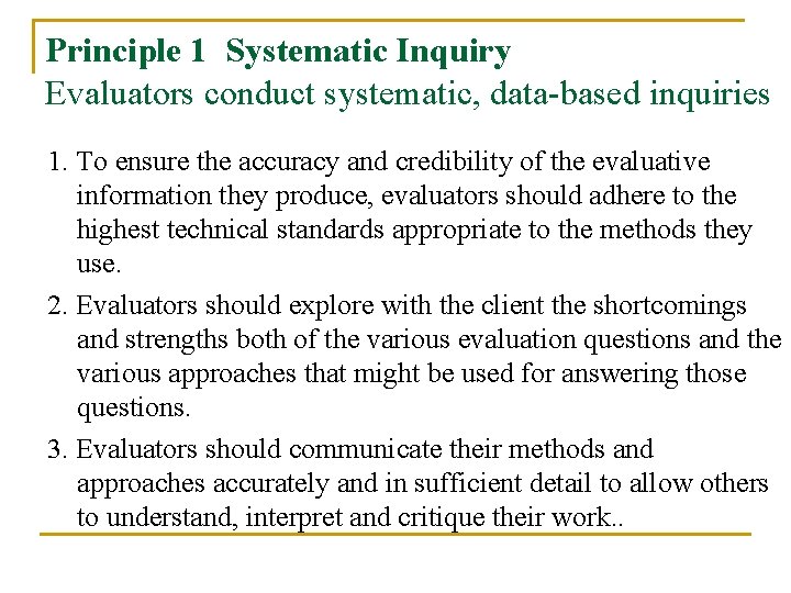  Principle 1 Systematic Inquiry Evaluators conduct systematic, data-based inquiries 1. To ensure the