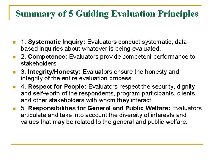 Summary of 5 Guiding Evaluation Principles n n n 1. Systematic Inquiry: Evaluators conduct