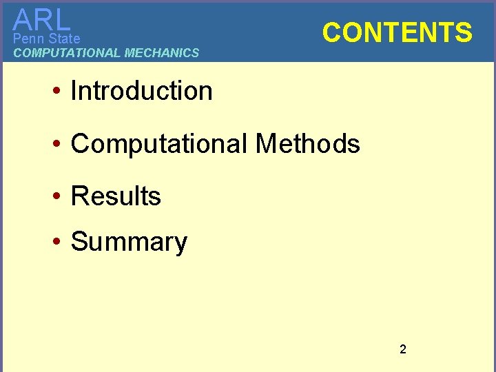 ARL Penn State COMPUTATIONAL MECHANICS CONTENTS • Introduction • Computational Methods • Results •