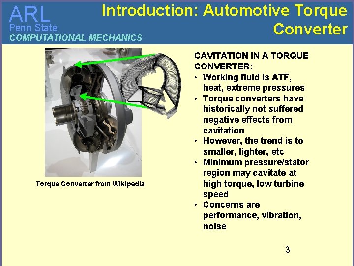 Introduction: Automotive Torque Converter COMPUTATIONAL MECHANICS ARL Penn State Torque Converter from Wikipedia CAVITATION