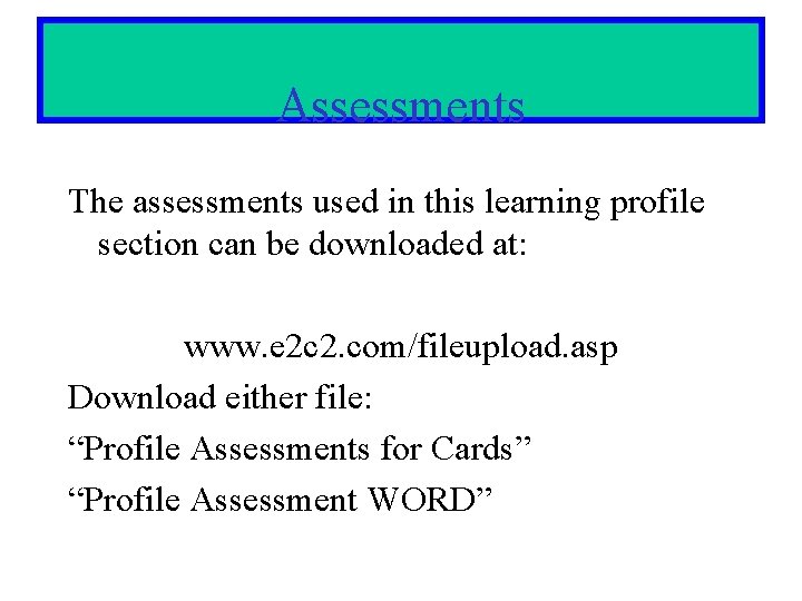 Assessments The assessments used in this learning profile section can be downloaded at: www.