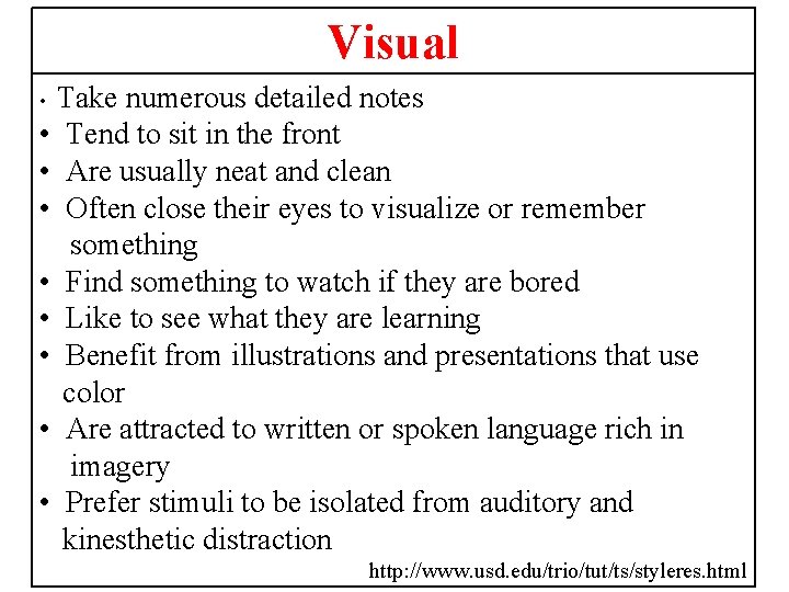 Visual Take numerous detailed notes • Tend to sit in the front • Are