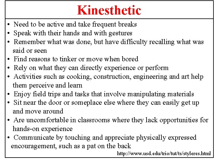 Kinesthetic • Need to be active and take frequent breaks • Speak with their