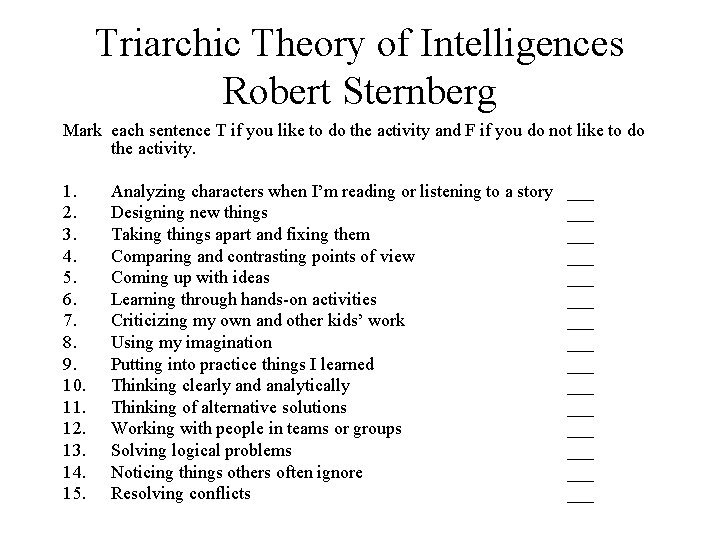 Triarchic Theory of Intelligences Robert Sternberg Mark each sentence T if you like to