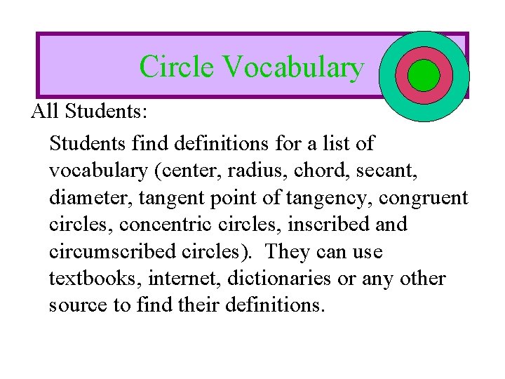 Circle Vocabulary All Students: Students find definitions for a list of vocabulary (center, radius,