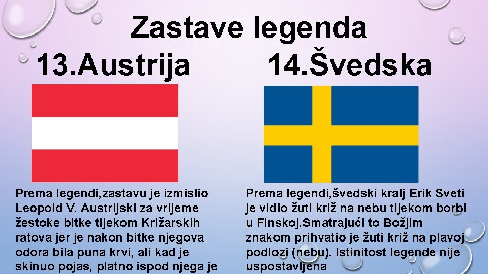 Zastave legenda 13. Austrija 14. Švedska Prema legendi, zastavu je izmislio Leopold V. Austrijski