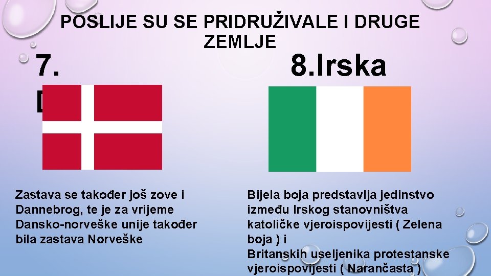 POSLIJE SU SE PRIDRUŽIVALE I DRUGE ZEMLJE 7. Danska Zastava se također još zove