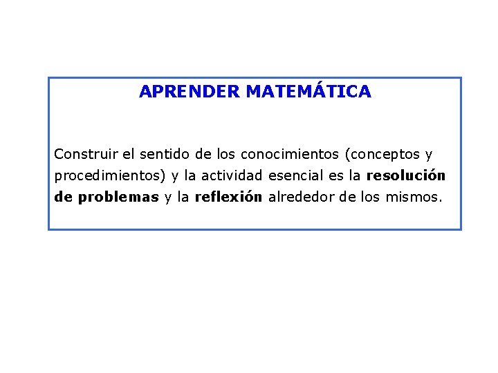 APRENDER MATEMÁTICA Construir el sentido de los conocimientos (conceptos y procedimientos) y la actividad