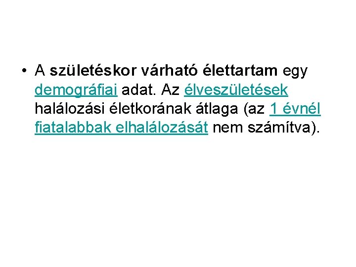  • A születéskor várható élettartam egy demográfiai adat. Az élveszületések halálozási életkorának átlaga