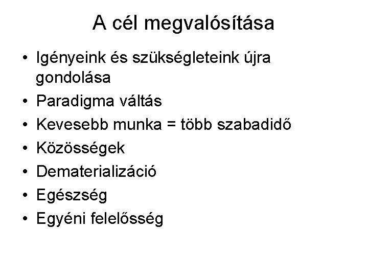 A cél megvalósítása • Igényeink és szükségleteink újra gondolása • Paradigma váltás • Kevesebb