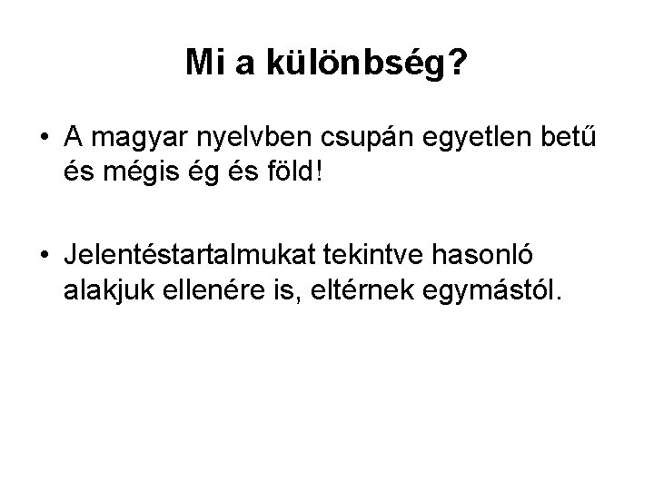 Mi a különbség? • A magyar nyelvben csupán egyetlen betű és mégis ég és