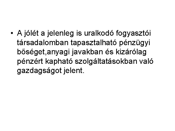  • A jólét a jelenleg is uralkodó fogyasztói társadalomban tapasztalható pénzügyi bőséget, anyagi