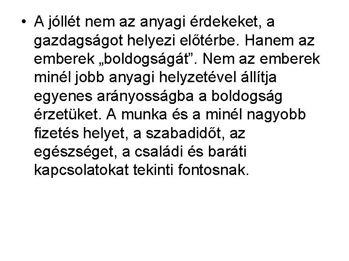  • A jóllét nem az anyagi érdekeket, a gazdagságot helyezi előtérbe. Hanem az