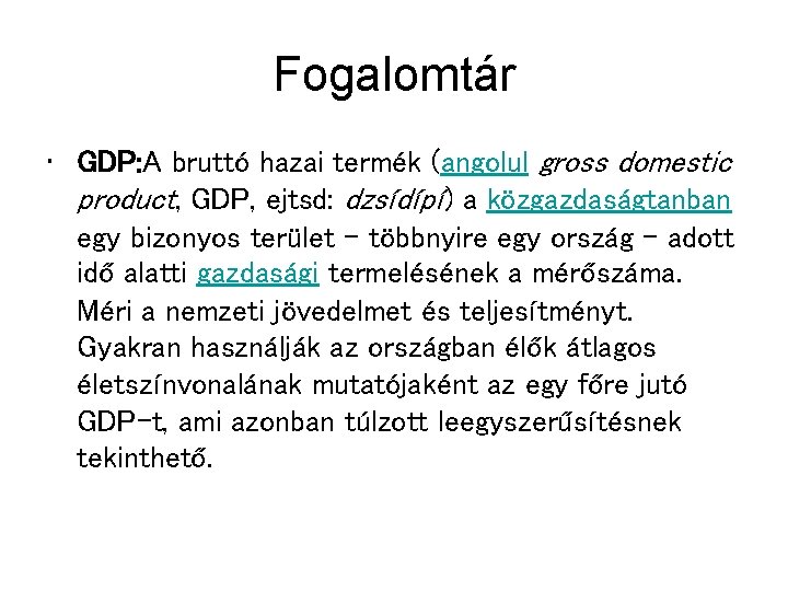 Fogalomtár • GDP: A bruttó hazai termék (angolul gross domestic product, GDP, ejtsd: dzsídípí)