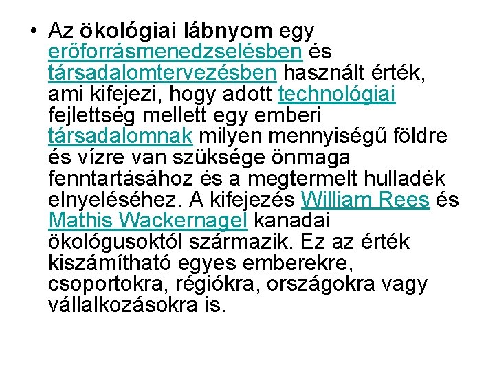  • Az ökológiai lábnyom egy erőforrásmenedzselésben és társadalomtervezésben használt érték, ami kifejezi, hogy