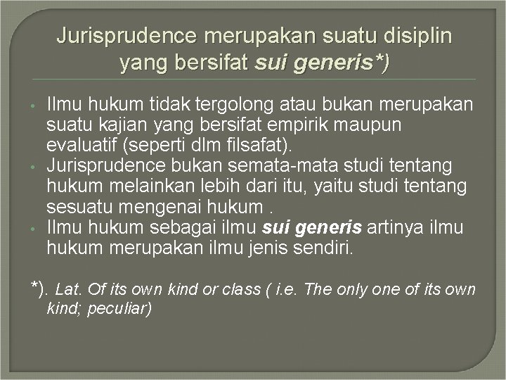 Jurisprudence merupakan suatu disiplin yang bersifat sui generis*) • • • Ilmu hukum tidak