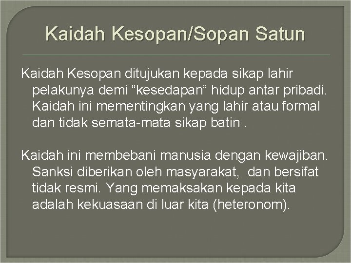 Kaidah Kesopan/Sopan Satun Kaidah Kesopan ditujukan kepada sikap lahir pelakunya demi “kesedapan” hidup antar