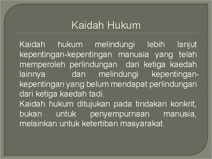 Kaidah Hukum Kaidah hukum melindungi lebih lanjut kepentingan-kepentingan manusia yang telah memperoleh perlindungan dari