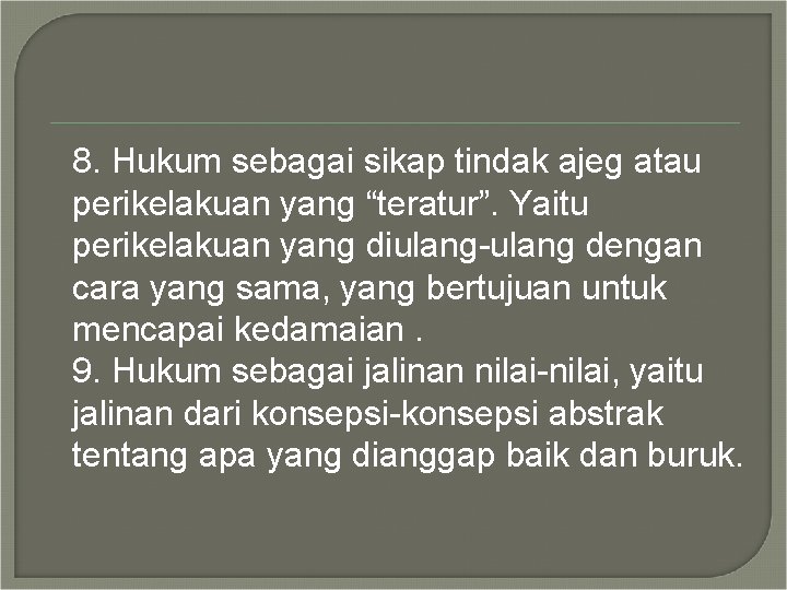 8. Hukum sebagai sikap tindak ajeg atau perikelakuan yang “teratur”. Yaitu perikelakuan yang diulang-ulang