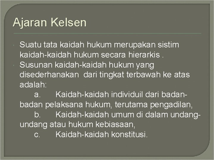 Ajaran Kelsen Suatu tata kaidah hukum merupakan sistim kaidah-kaidah hukum secara hierarkis. Susunan kaidah-kaidah