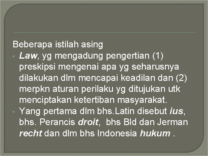 Beberapa istilah asing • Law, yg mengadung pengertian (1) preskipsi mengenai apa yg seharusnya