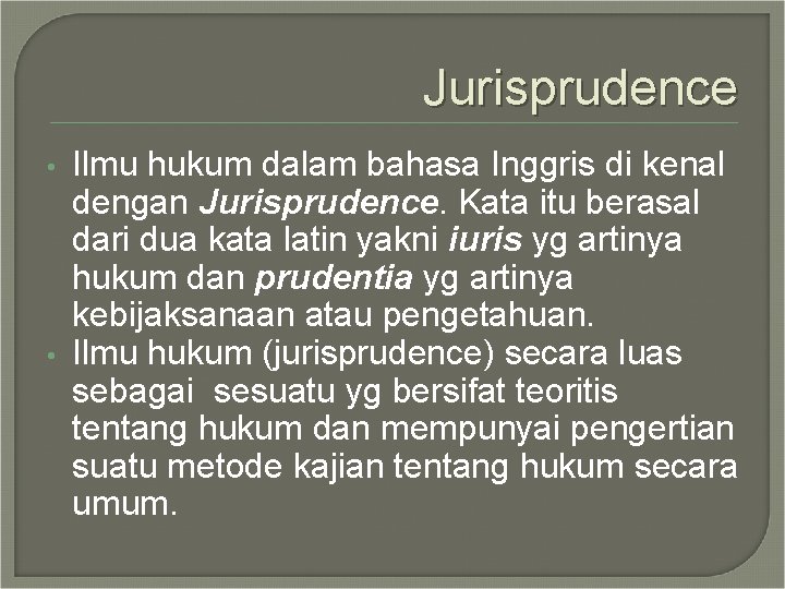 Jurisprudence • • Ilmu hukum dalam bahasa Inggris di kenal dengan Jurisprudence. Kata itu