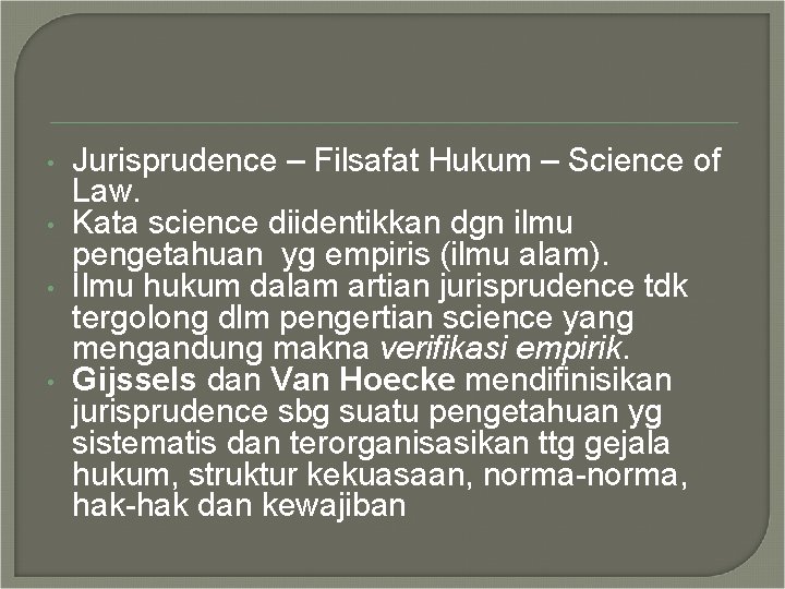  • • Jurisprudence – Filsafat Hukum – Science of Law. Kata science diidentikkan