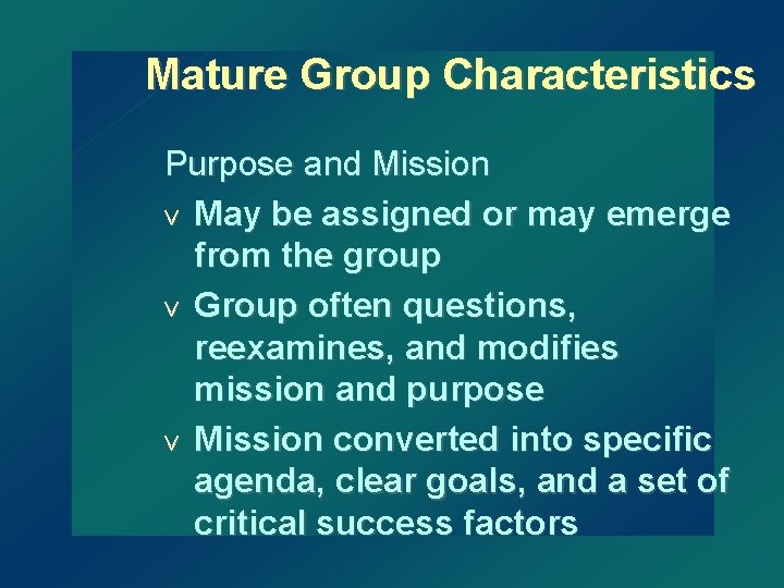 Mature Group Characteristics Purpose and Mission v May be assigned or may emerge from
