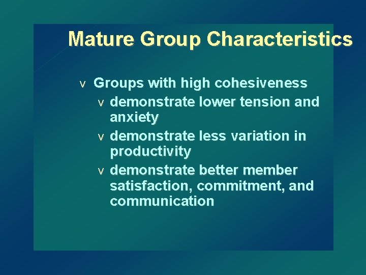 Mature Group Characteristics v Groups with high cohesiveness v demonstrate lower tension and anxiety